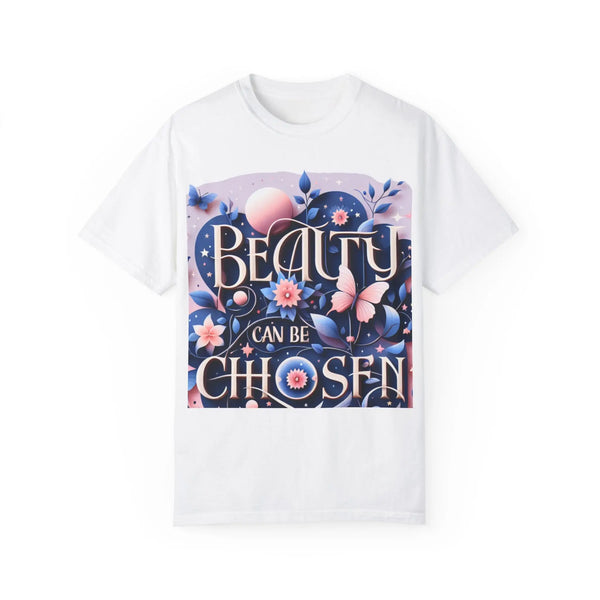 Unisex Garment-Dyed T-Shirt - "Beauty Can Be Chosen" Floral Design - 509FAVORITE