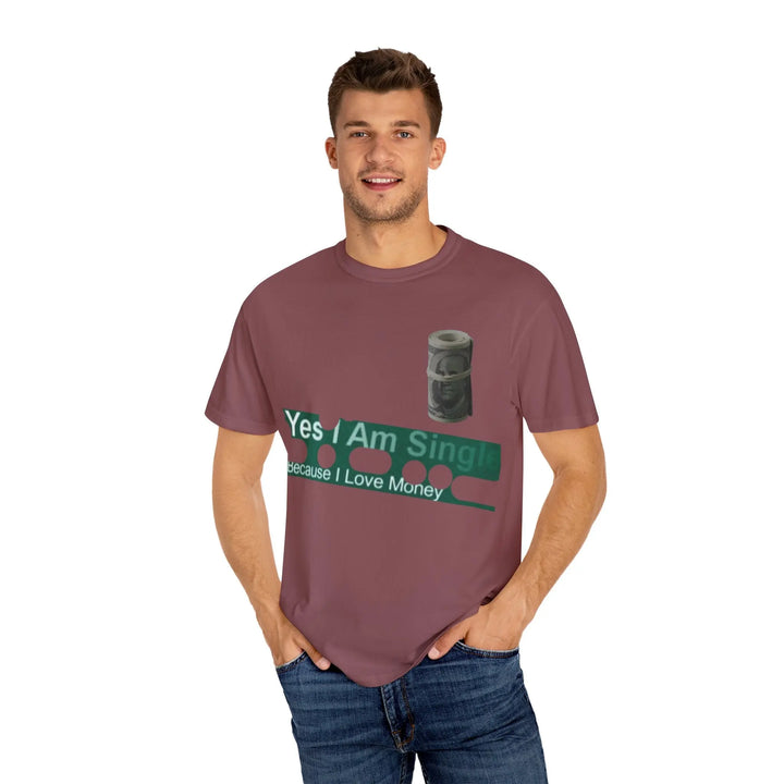 Funny Single & Money T-Shirt – Unisex Garment-Dyed Tee for Casual Vibes - 509FAVORITE