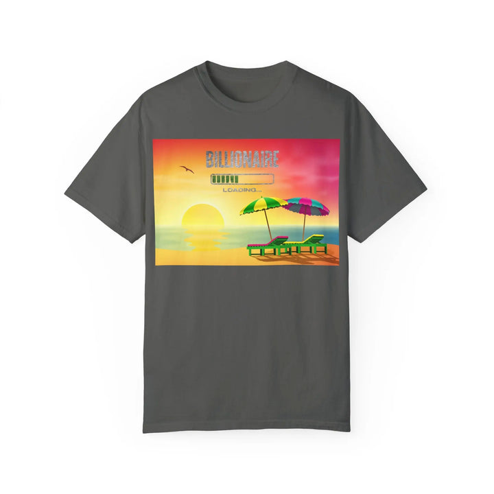 Beach Vibes Unisex Garment-Dyed T-Shirt - 'Billionaire Loading' Graphic Tee - 509FAVORITE