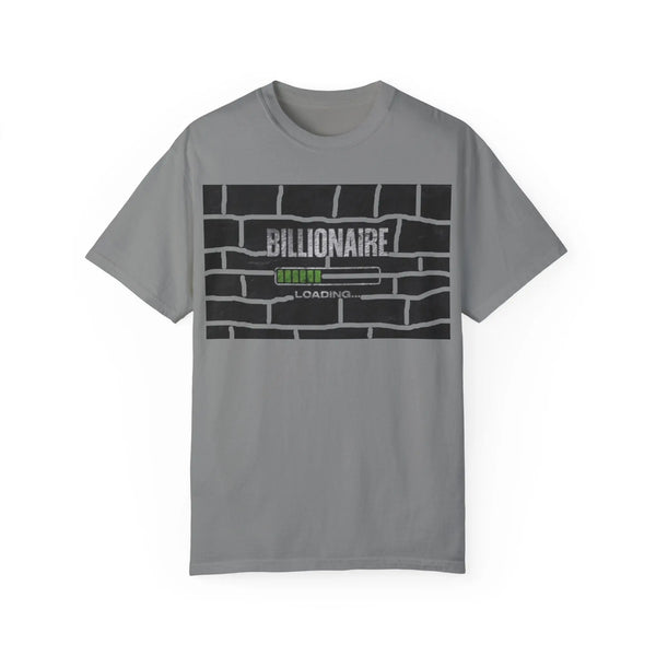 Billionaire Loading Unisex Garment-Dyed T-shirt - Trendy Streetwear for Entrepreneurs - 509FAVORITE