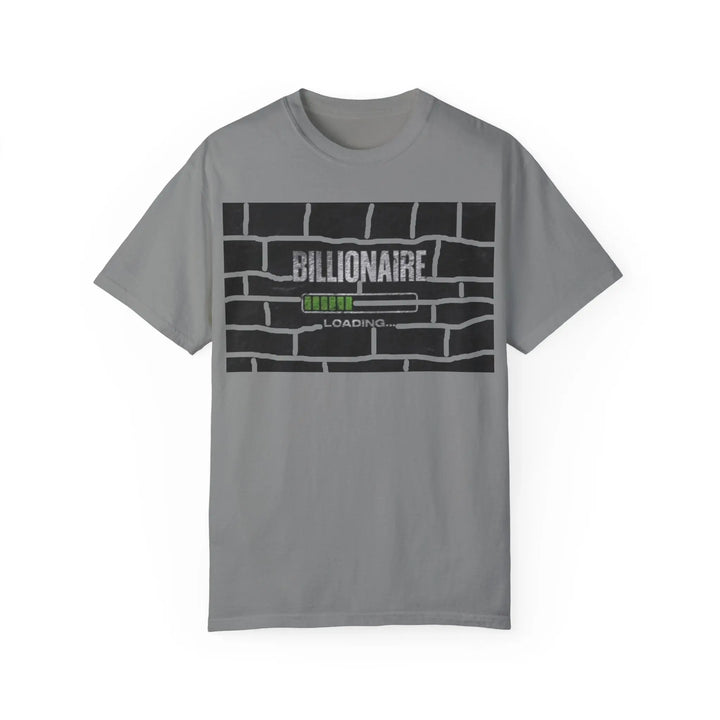 Billionaire Loading Unisex Garment-Dyed T-shirt - Trendy Streetwear for Entrepreneurs - 509FAVORITE