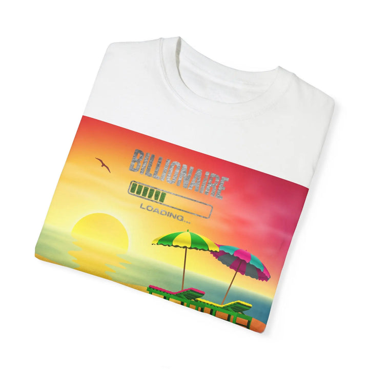 Beach Vibes Unisex Garment-Dyed T-Shirt - 'Billionaire Loading' Graphic Tee - 509FAVORITE