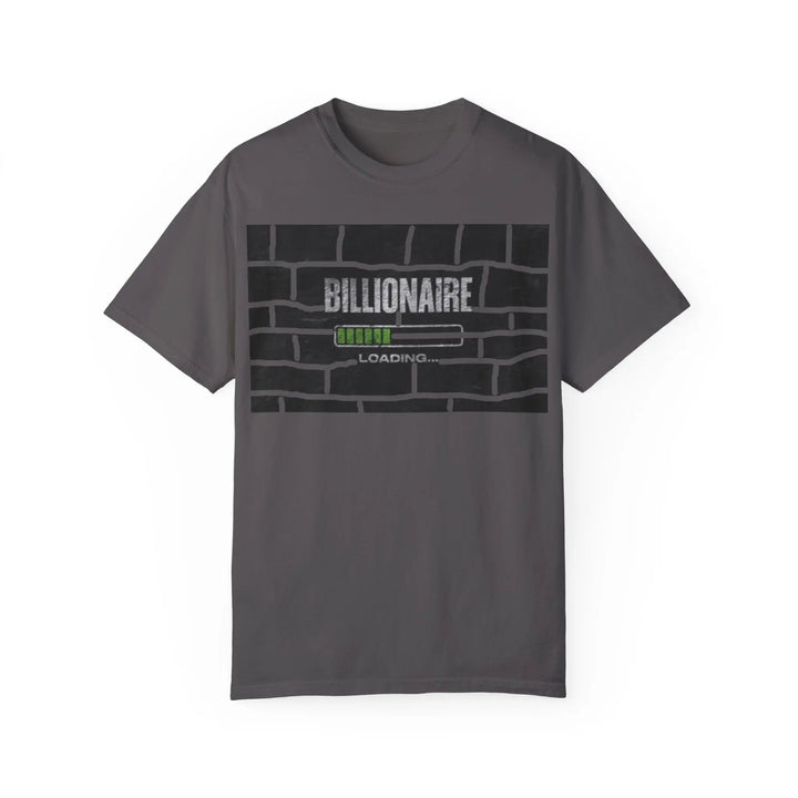 Billionaire Loading Unisex Garment-Dyed T-shirt - Trendy Streetwear for Entrepreneurs - 509FAVORITE