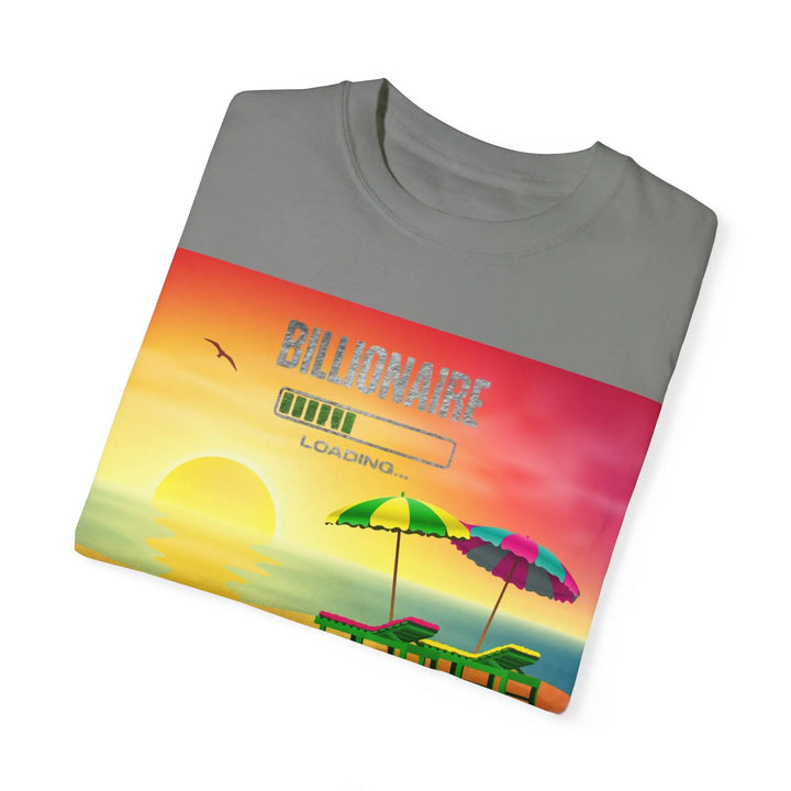 Beach Vibes Unisex Garment-Dyed T-Shirt - 'Billionaire Loading' Graphic Tee - 509FAVORITE