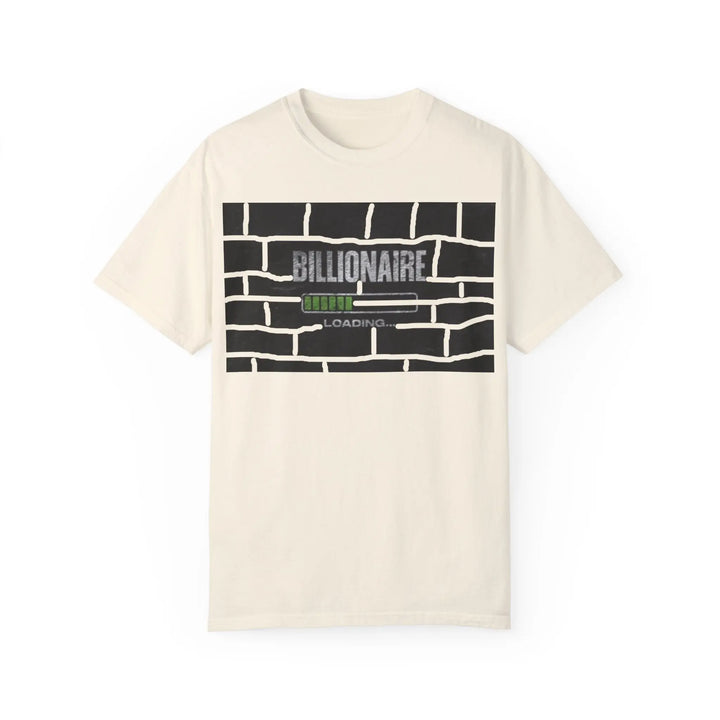 Billionaire Loading Unisex Garment-Dyed T-shirt - Trendy Streetwear for Entrepreneurs - 509FAVORITE