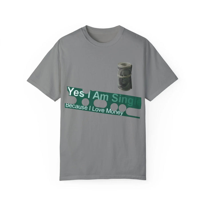 Funny Single & Money T-Shirt – Unisex Garment-Dyed Tee for Casual Vibes - 509FAVORITE