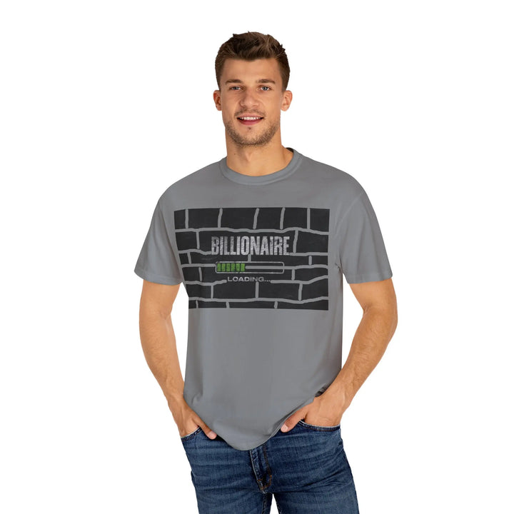 Billionaire Loading Unisex Garment-Dyed T-shirt - Trendy Streetwear for Entrepreneurs - 509FAVORITE