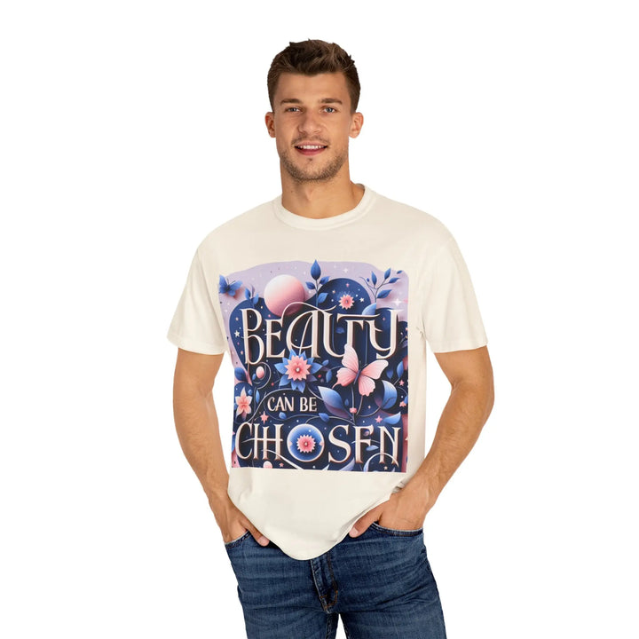 Unisex Garment-Dyed T-Shirt - "Beauty Can Be Chosen" Floral Design - 509FAVORITE