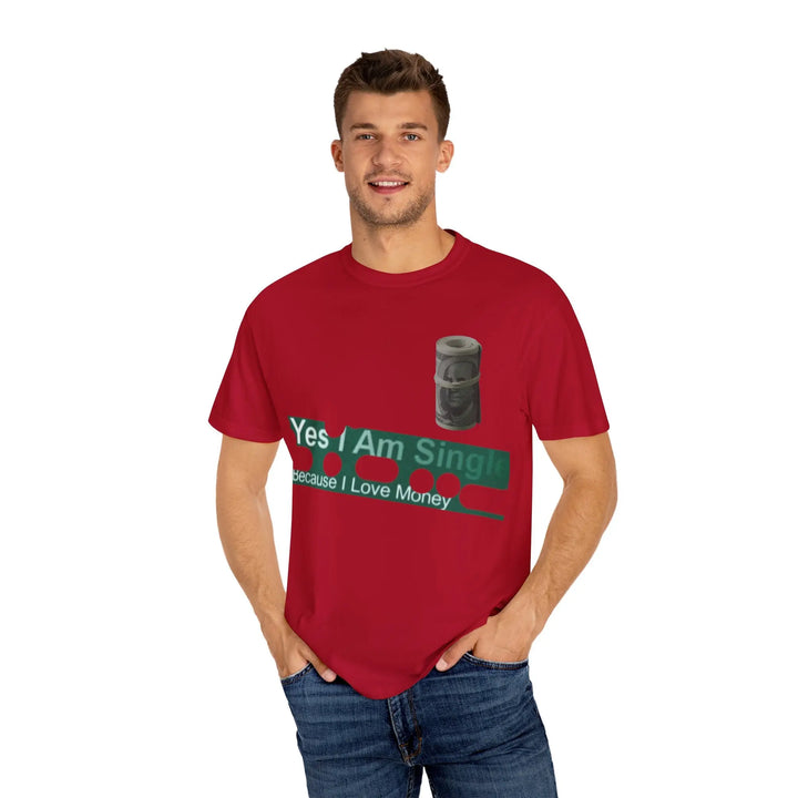 Funny Single & Money T-Shirt – Unisex Garment-Dyed Tee for Casual Vibes - 509FAVORITE