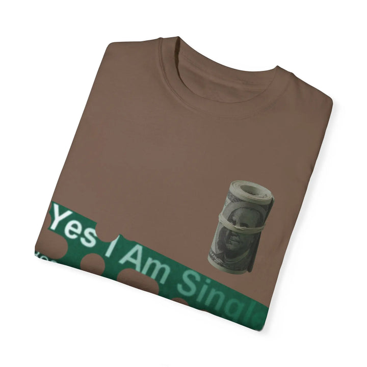 Funny Single & Money T-Shirt – Unisex Garment-Dyed Tee for Casual Vibes - 509FAVORITE