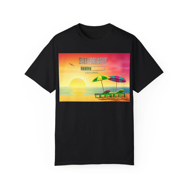 Beach Vibes Unisex Garment-Dyed T-Shirt - 'Billionaire Loading' Graphic Tee - 509FAVORITE