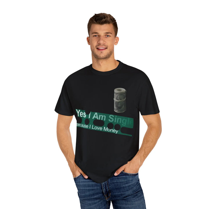 Funny Single & Money T-Shirt – Unisex Garment-Dyed Tee for Casual Vibes - 509FAVORITE