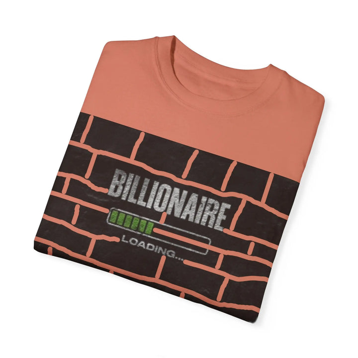Billionaire Loading Unisex Garment-Dyed T-shirt - Trendy Streetwear for Entrepreneurs - 509FAVORITE