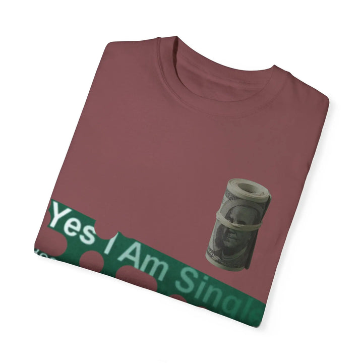 Funny Single & Money T-Shirt – Unisex Garment-Dyed Tee for Casual Vibes - 509FAVORITE