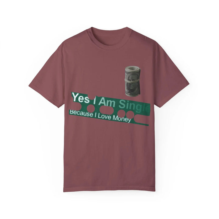 Funny Single & Money T-Shirt – Unisex Garment-Dyed Tee for Casual Vibes - 509FAVORITE