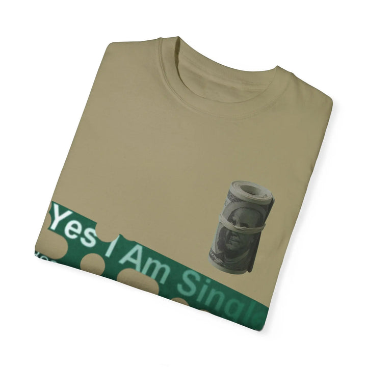 Funny Single & Money T-Shirt – Unisex Garment-Dyed Tee for Casual Vibes - 509FAVORITE