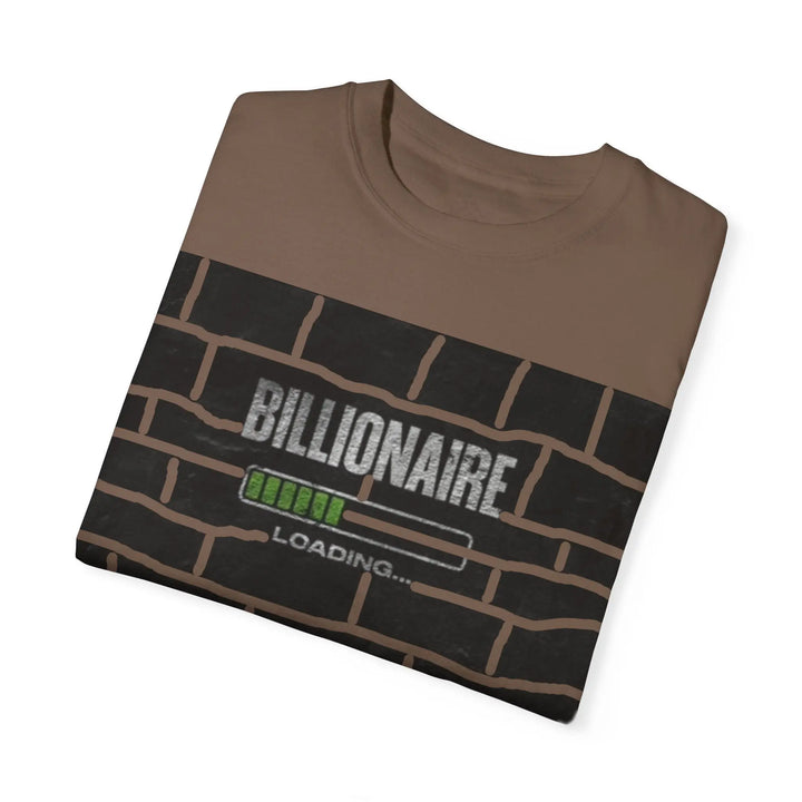 Billionaire Loading Unisex Garment-Dyed T-shirt - Trendy Streetwear for Entrepreneurs - 509FAVORITE
