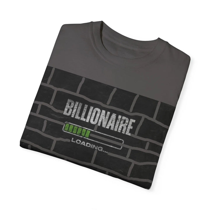 Billionaire Loading Unisex Garment-Dyed T-shirt - Trendy Streetwear for Entrepreneurs - 509FAVORITE