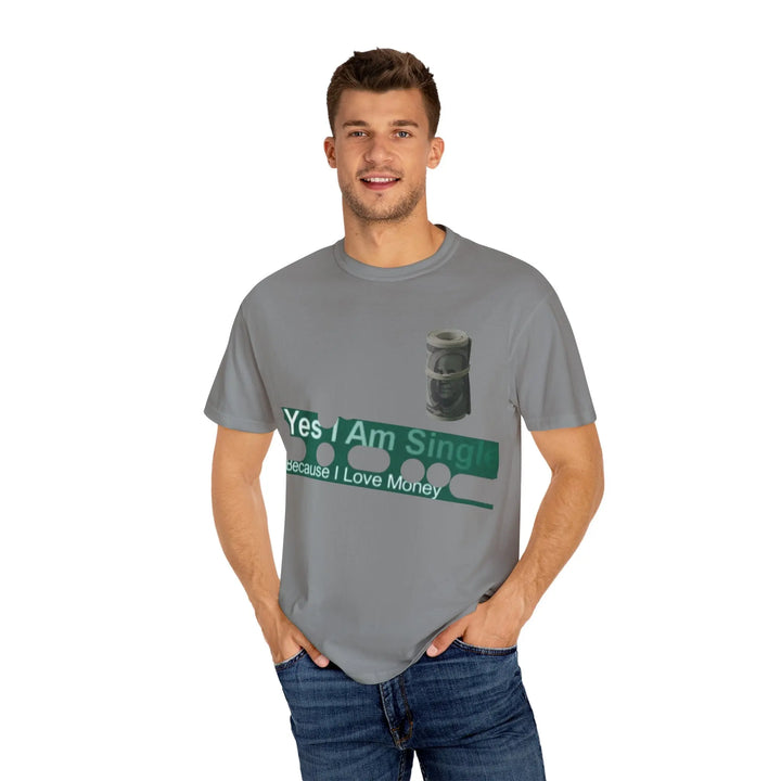 Funny Single & Money T-Shirt – Unisex Garment-Dyed Tee for Casual Vibes - 509FAVORITE