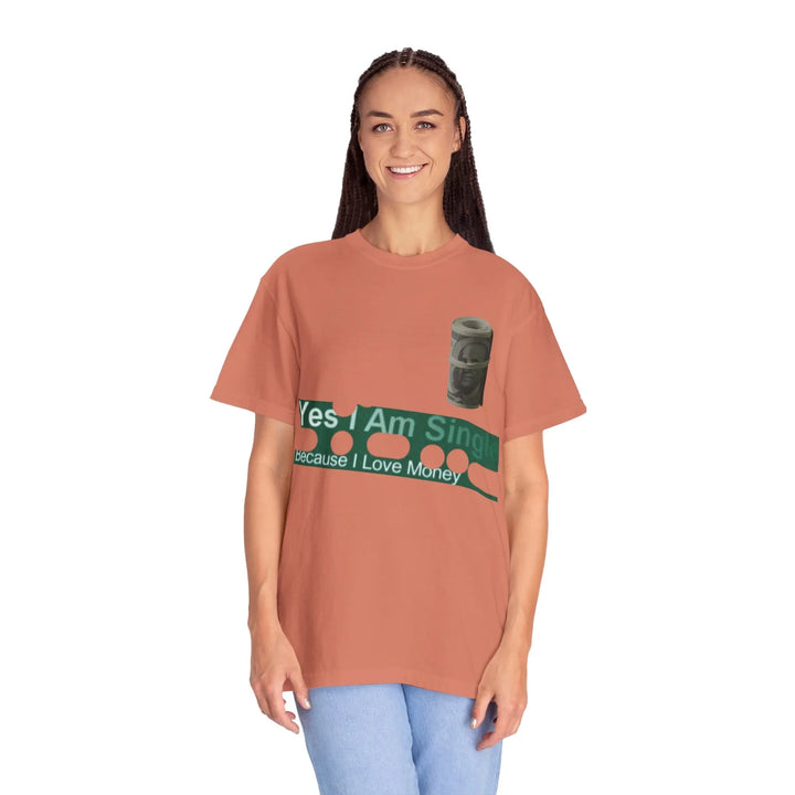 Funny Single & Money T-Shirt – Unisex Garment-Dyed Tee for Casual Vibes - 509FAVORITE