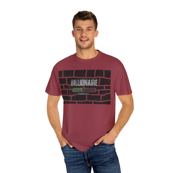 Billionaire Loading Unisex Garment-Dyed T-shirt - Trendy Streetwear for Entrepreneurs - 509FAVORITE