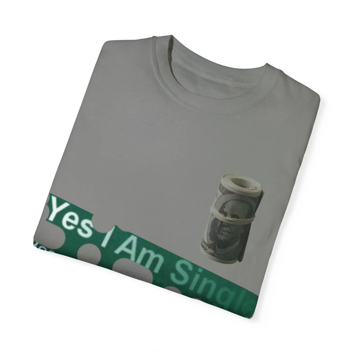 Funny Single & Money T-Shirt – Unisex Garment-Dyed Tee for Casual Vibes - 509FAVORITE