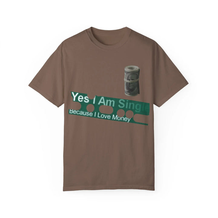 Funny Single & Money T-Shirt – Unisex Garment-Dyed Tee for Casual Vibes - 509FAVORITE