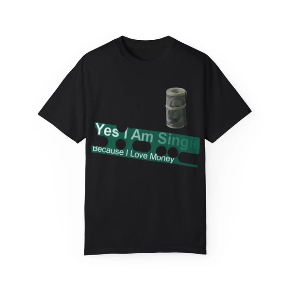Funny Single & Money T-Shirt – Unisex Garment-Dyed Tee for Casual Vibes - 509FAVORITE