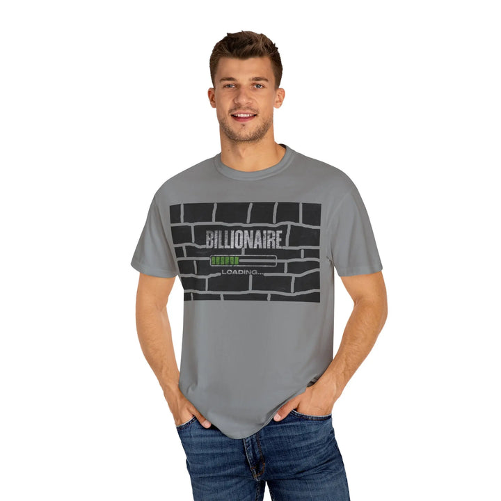 Billionaire Loading Unisex Garment-Dyed T-shirt - Trendy Streetwear for Entrepreneurs - 509FAVORITE
