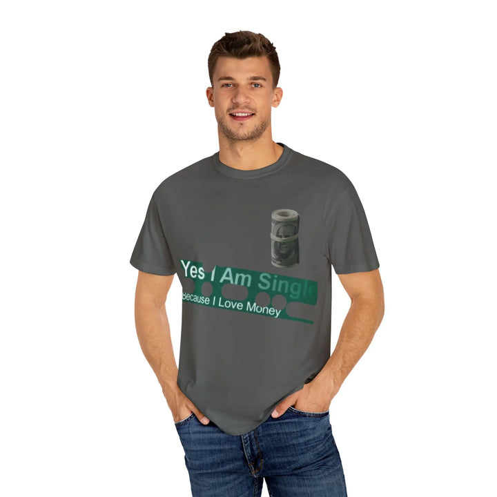 Funny Single & Money T-Shirt – Unisex Garment-Dyed Tee for Casual Vibes - 509FAVORITE