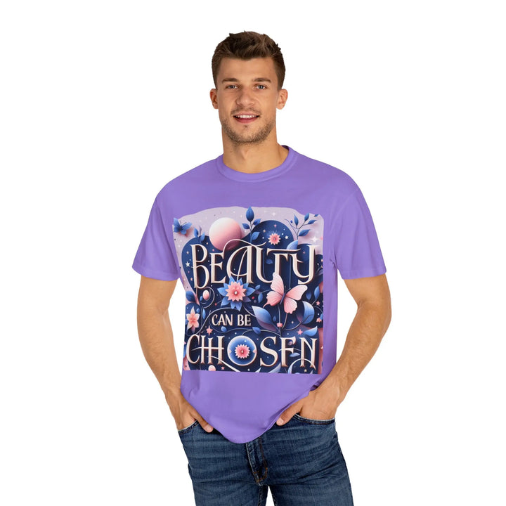 Unisex Garment-Dyed T-Shirt - "Beauty Can Be Chosen" Floral Design - 509FAVORITE