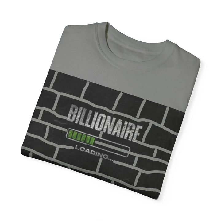 Billionaire Loading Unisex Garment-Dyed T-shirt - Trendy Streetwear for Entrepreneurs - 509FAVORITE