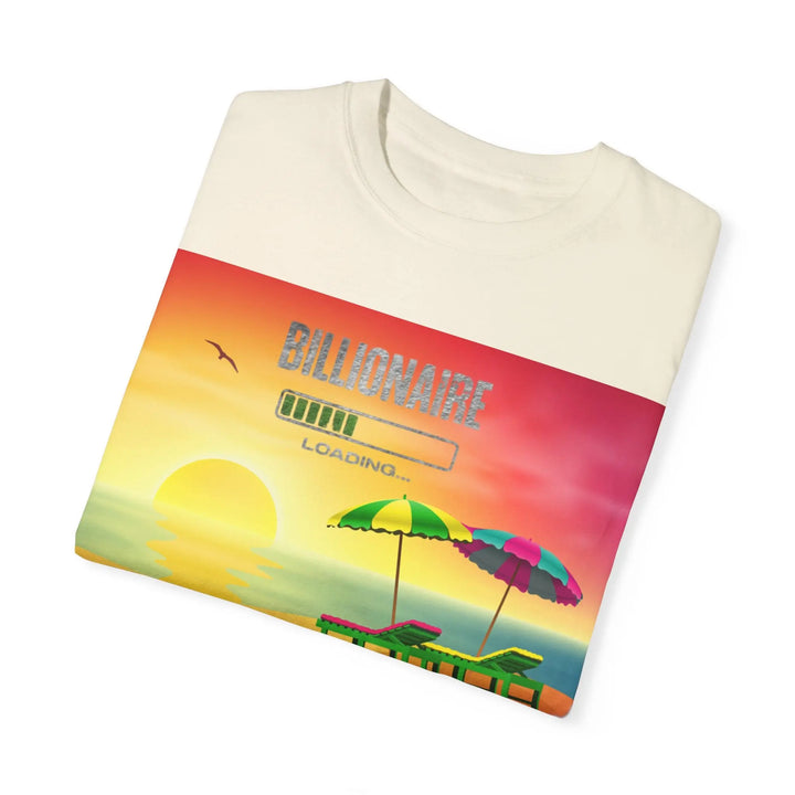 Beach Vibes Unisex Garment-Dyed T-Shirt - 'Billionaire Loading' Graphic Tee - 509FAVORITE