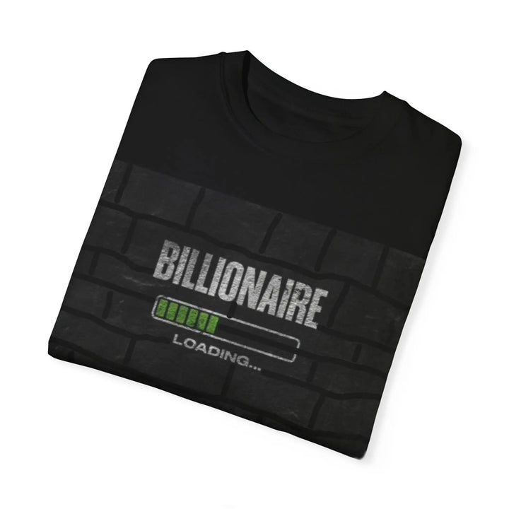 Billionaire Loading Unisex Garment-Dyed T-shirt - Trendy Streetwear for Entrepreneurs - 509FAVORITE