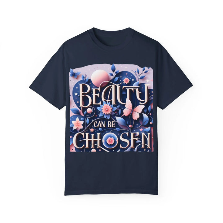 Unisex Garment-Dyed T-Shirt - "Beauty Can Be Chosen" Floral Design - 509FAVORITE
