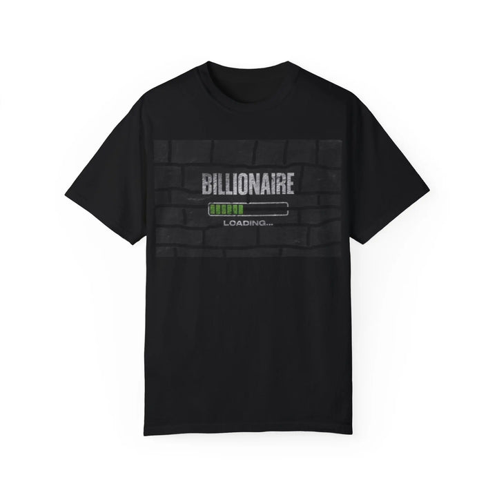 Billionaire Loading Unisex Garment-Dyed T-shirt - Trendy Streetwear for Entrepreneurs - 509FAVORITE