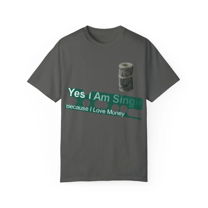 Funny Single & Money T-Shirt – Unisex Garment-Dyed Tee for Casual Vibes - 509FAVORITE