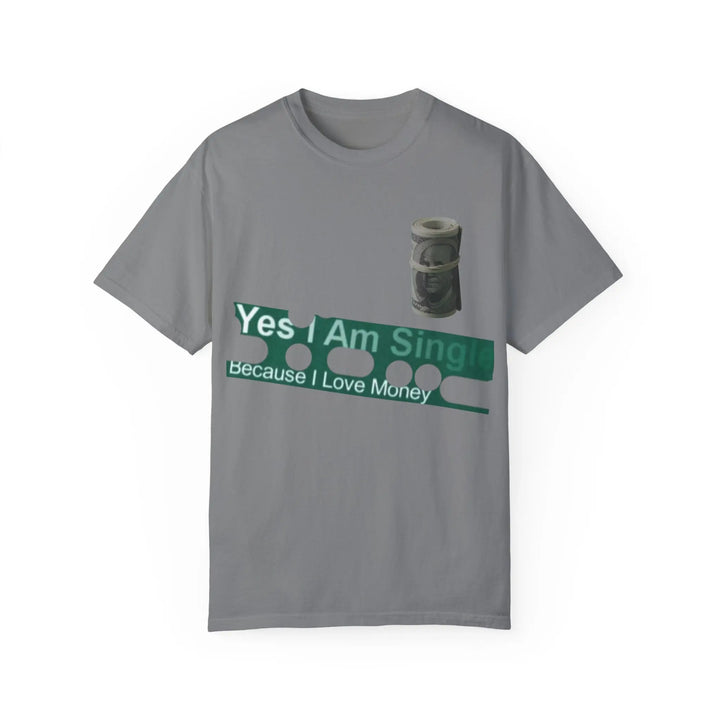Funny Single & Money T-Shirt – Unisex Garment-Dyed Tee for Casual Vibes - 509FAVORITE