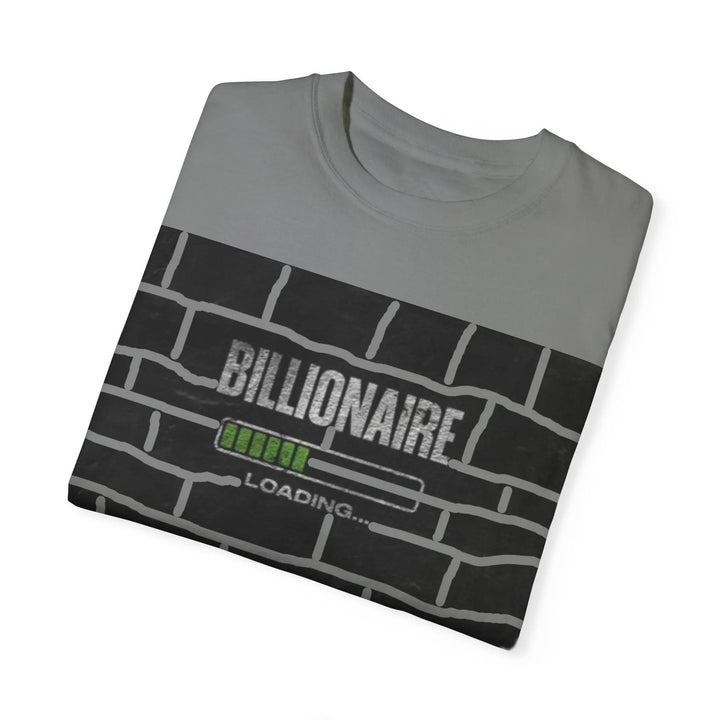 Billionaire Loading Unisex Garment-Dyed T-shirt - Trendy Streetwear for Entrepreneurs - 509FAVORITE