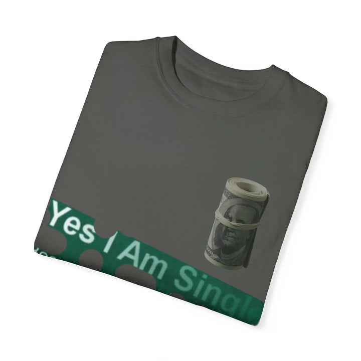 Funny Single & Money T-Shirt – Unisex Garment-Dyed Tee for Casual Vibes - 509FAVORITE
