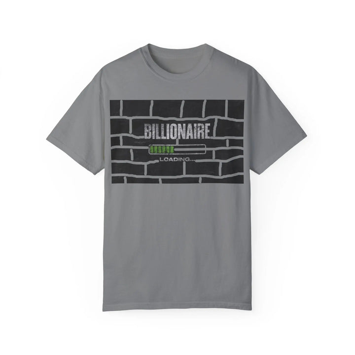 Billionaire Loading Unisex Garment-Dyed T-shirt - Trendy Streetwear for Entrepreneurs - 509FAVORITE