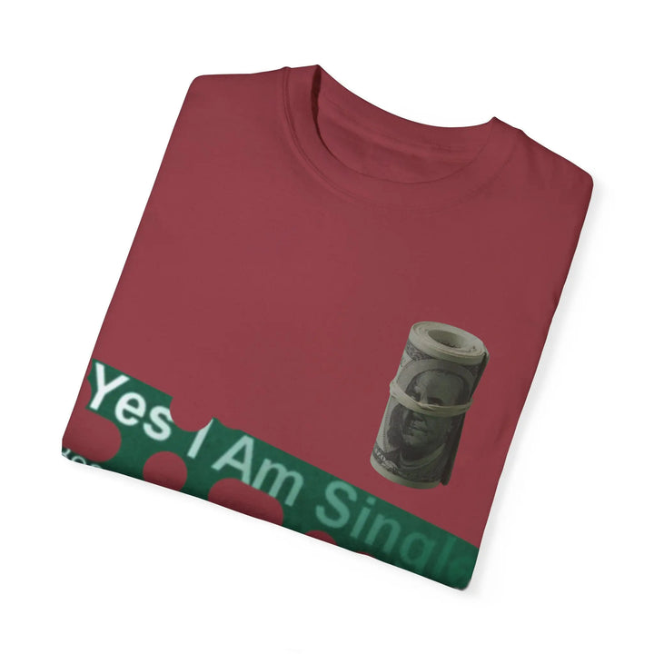 Funny Single & Money T-Shirt – Unisex Garment-Dyed Tee for Casual Vibes - 509FAVORITE