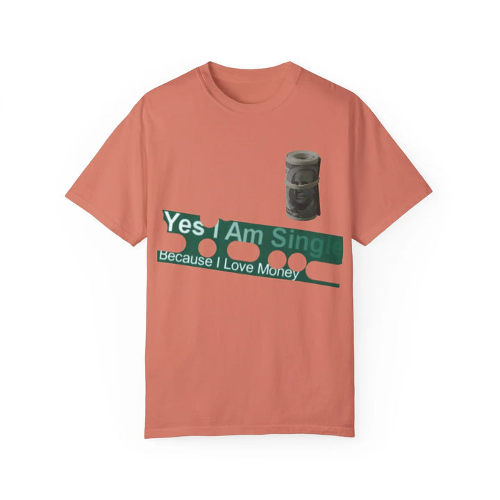 Funny Single & Money T-Shirt – Unisex Garment-Dyed Tee for Casual Vibes - 509FAVORITE