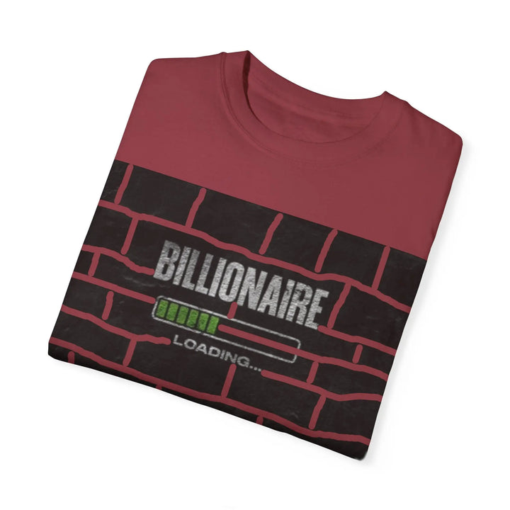 Billionaire Loading Unisex Garment-Dyed T-shirt - Trendy Streetwear for Entrepreneurs - 509FAVORITE