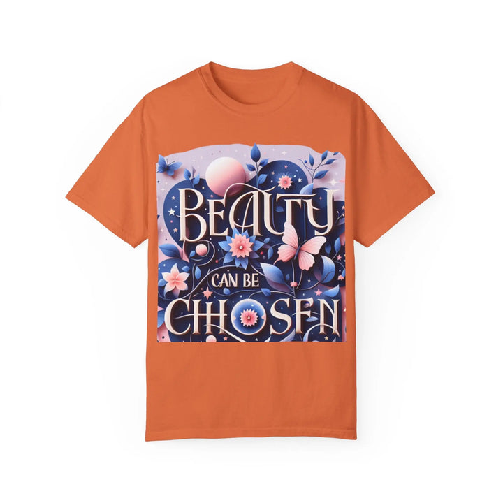 Unisex Garment-Dyed T-Shirt - "Beauty Can Be Chosen" Floral Design - 509FAVORITE