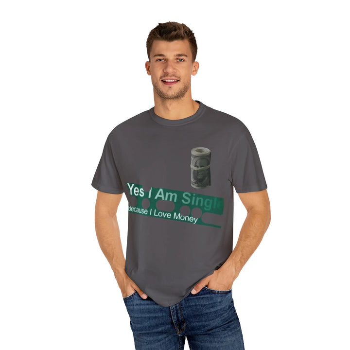 Funny Single & Money T-Shirt – Unisex Garment-Dyed Tee for Casual Vibes - 509FAVORITE