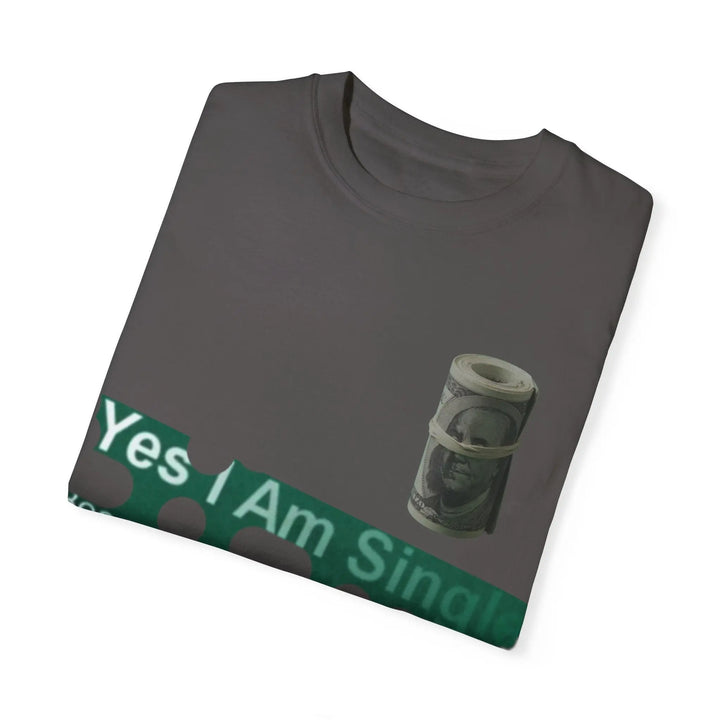 Funny Single & Money T-Shirt – Unisex Garment-Dyed Tee for Casual Vibes - 509FAVORITE