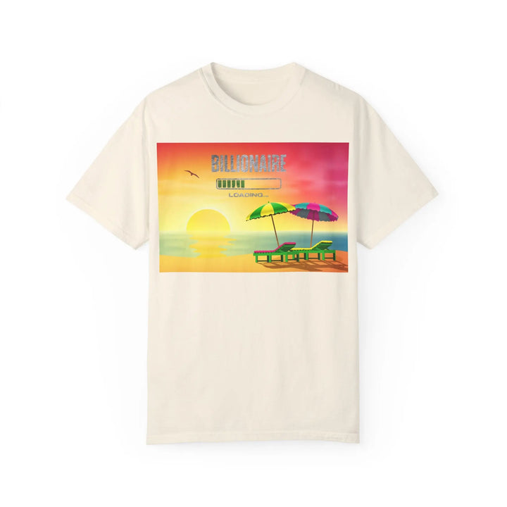 Beach Vibes Unisex Garment-Dyed T-Shirt - 'Billionaire Loading' Graphic Tee - 509FAVORITE