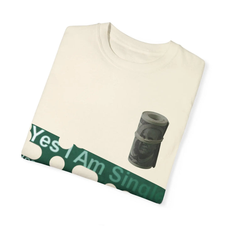 Funny Single & Money T-Shirt – Unisex Garment-Dyed Tee for Casual Vibes - 509FAVORITE