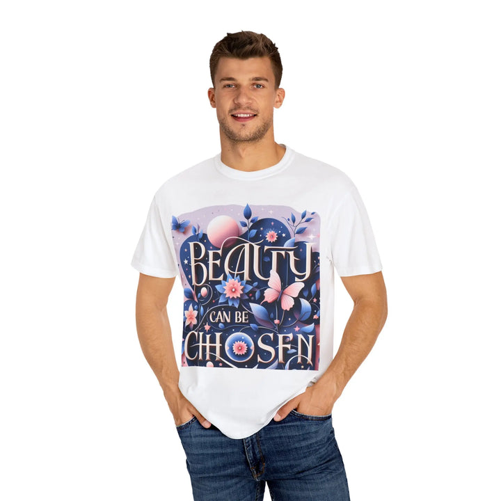 Unisex Garment-Dyed T-Shirt - "Beauty Can Be Chosen" Floral Design - 509FAVORITE